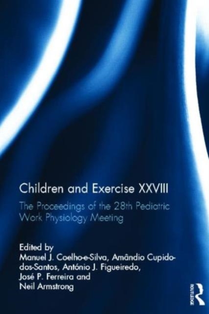 Children and Exercise XXVIII : The Proceedings of the 28th Pediatric Work Physiology Meeting, Hardback Book