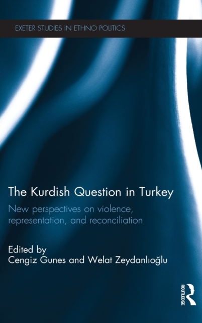 The Kurdish Question in Turkey : New Perspectives on Violence, Representation and Reconciliation, Hardback Book