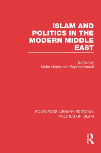 Islam and Politics in the Modern Middle East, Hardback Book