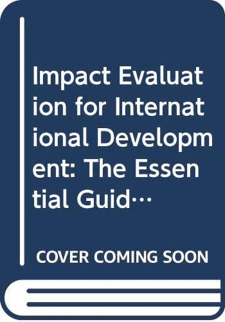 Impact Evaluation for International Development : The Essential Guide, Hardback Book