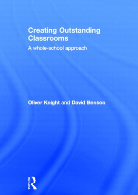 Creating Outstanding Classrooms : A whole-school approach, Hardback Book