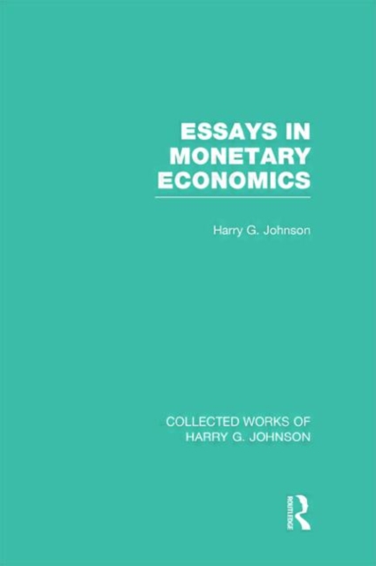 Essays in Monetary Economics  (Collected Works of Harry Johnson), Hardback Book