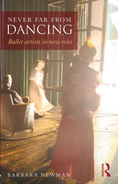 Never Far from Dancing : Ballet artists in new roles, Paperback / softback Book
