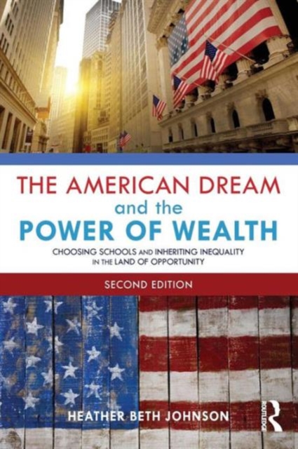 The American Dream and the Power of Wealth : Choosing Schools and Inheriting Inequality in the Land of Opportunity, Paperback / softback Book