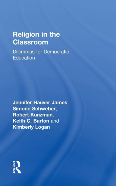 Religion in the Classroom : Dilemmas for Democratic Education, Hardback Book