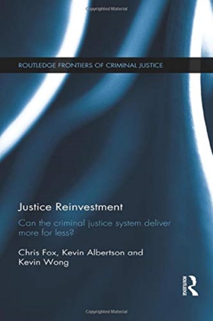 Justice Reinvestment : Can the Criminal Justice System Deliver More for Less?, Paperback / softback Book