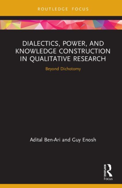 Dialectics, Power, and Knowledge Construction in Qualitative Research : Beyond Dichotomy, Hardback Book