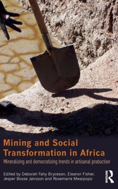 Mining and Social Transformation in Africa : Mineralizing and Democratizing Trends in Artisanal Production, Hardback Book
