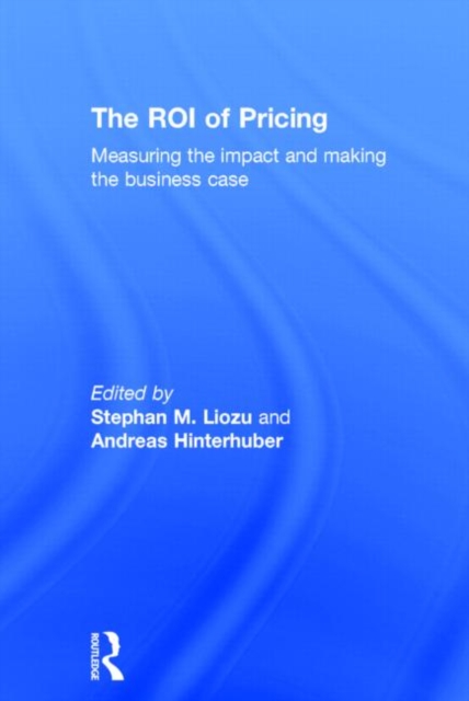 The ROI of Pricing : Measuring the Impact and Making the Business Case, Hardback Book
