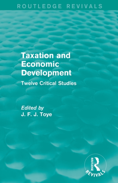 Taxation and Economic Development (Routledge Revivals) : Twelve Critical Studies, Paperback / softback Book