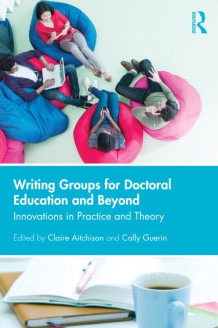 Writing Groups for Doctoral Education and Beyond : Innovations in practice and theory, Paperback / softback Book