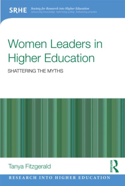 Women Leaders in Higher Education : Shattering the myths, Paperback / softback Book