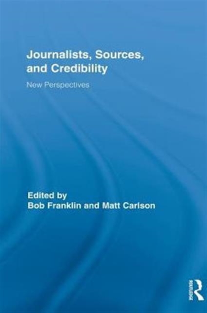 Journalists, Sources, and Credibility : New Perspectives, Paperback / softback Book