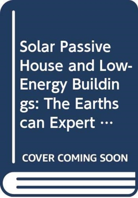 Solar Passive House and Low-Energy Buildings : The Earthscan Expert Guide to Design and Construction, Hardback Book