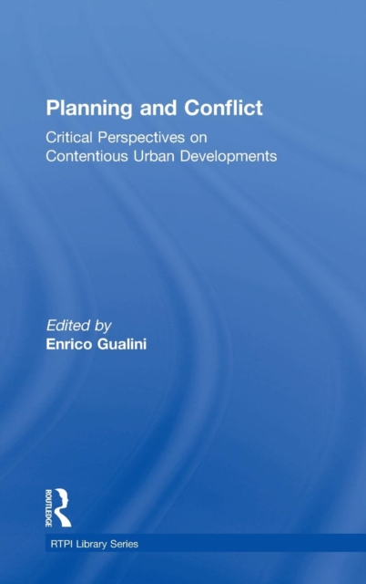Planning and Conflict : Critical Perspectives on Contentious Urban Developments, Hardback Book