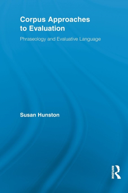 Corpus Approaches to Evaluation : Phraseology and Evaluative Language, Paperback / softback Book