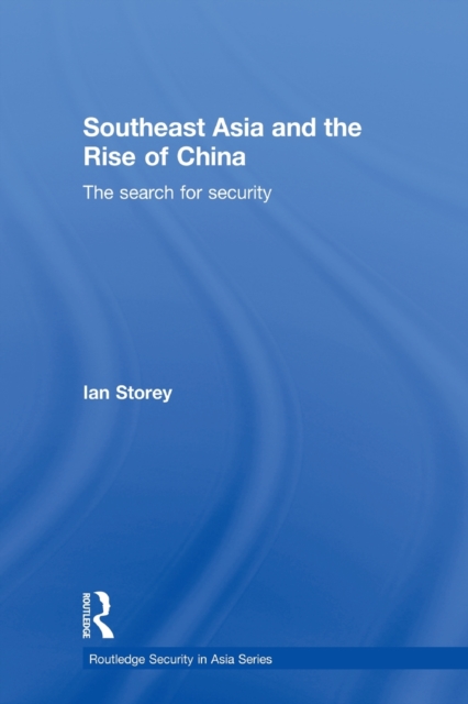 Southeast Asia and the Rise of China : The Search for Security, Paperback / softback Book