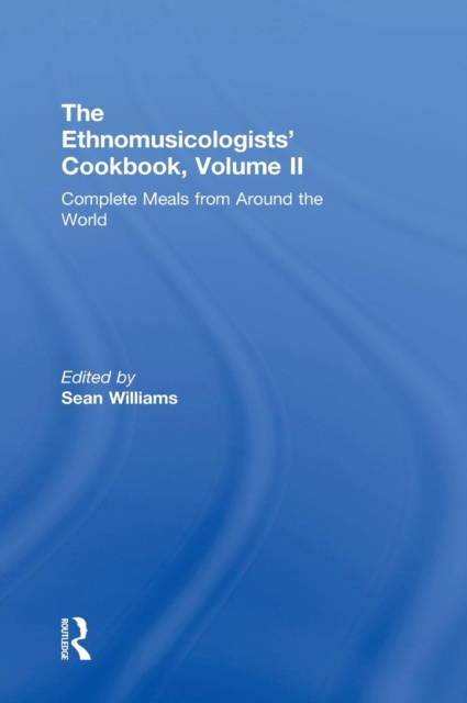 The Ethnomusicologists' Cookbook, Volume II : Complete Meals from Around the World, Hardback Book