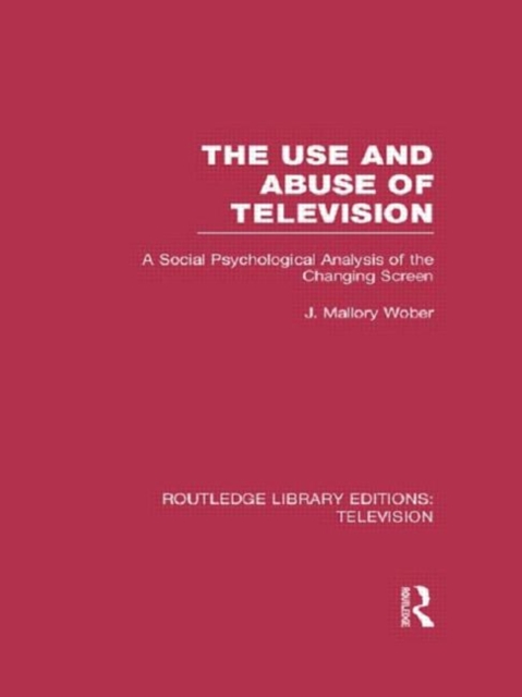 The Use and Abuse of Television : A Social Psychological Analysis of the Changing Screen, Hardback Book