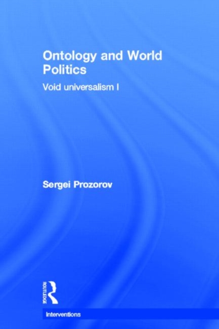 Ontology and World Politics : Void Universalism I, Hardback Book