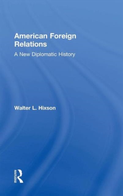 American Foreign Relations : A New Diplomatic History, Hardback Book