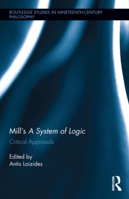 Mill’s A System of Logic : Critical Appraisals, Hardback Book