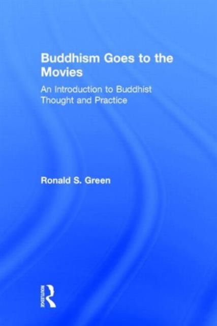 Buddhism Goes to the Movies : Introduction to Buddhist Thought and Practice, Hardback Book