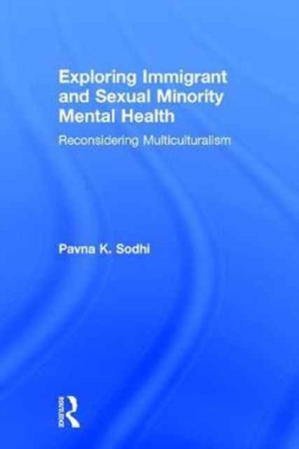 Exploring Immigrant and Sexual Minority Mental Health : Reconsidering Multiculturalism, Hardback Book