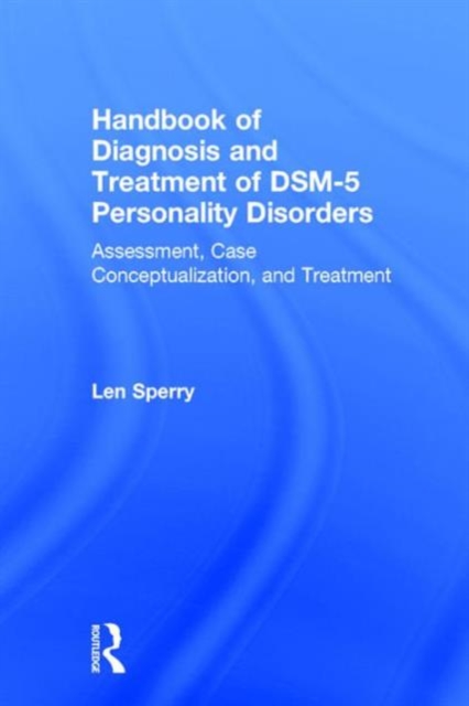 Handbook of Diagnosis and Treatment of DSM-5 Personality Disorders : Assessment, Case Conceptualization, and Treatment, Third Edition, Hardback Book
