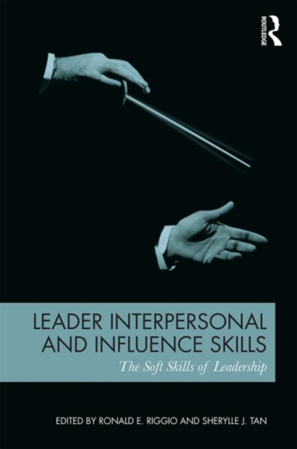 Leader Interpersonal and Influence Skills : The Soft Skills of Leadership, Paperback / softback Book