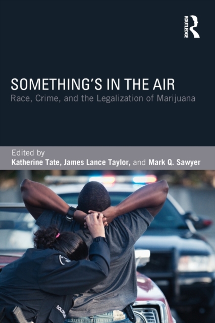 Something's in the Air : Race, Crime, and the Legalization of Marijuana, Paperback / softback Book
