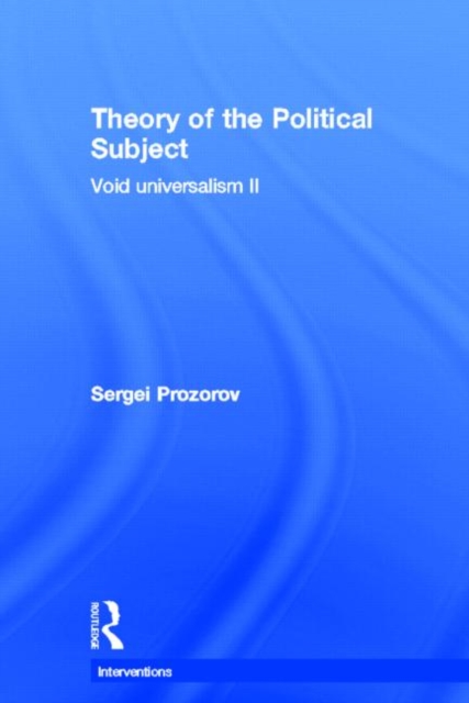 Theory of the Political Subject : Void Universalism II, Hardback Book