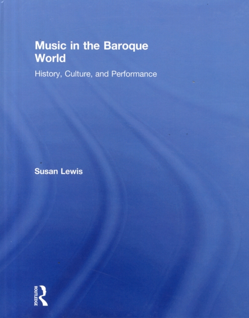 Music in the Baroque World : History, Culture, and Performance, Hardback Book