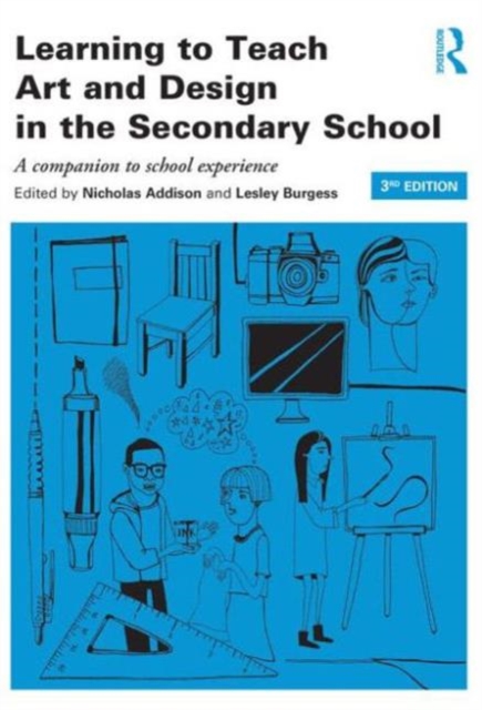 Learning to Teach Art and Design in the Secondary School : A companion to school experience, Paperback / softback Book