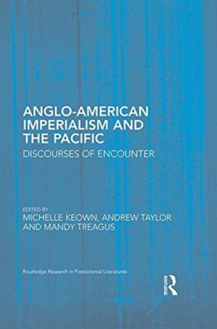 Anglo-American Imperialism and the Pacific : Discourses of Encounter, Hardback Book