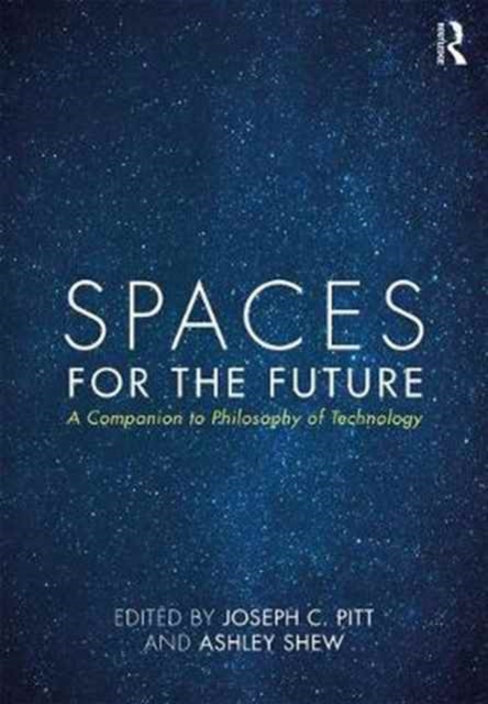 Spaces for the Future : A Companion to Philosophy of Technology, Hardback Book