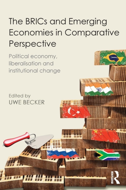 The BRICs and Emerging Economies in Comparative Perspective : Political Economy, Liberalisation and Institutional Change, Paperback / softback Book