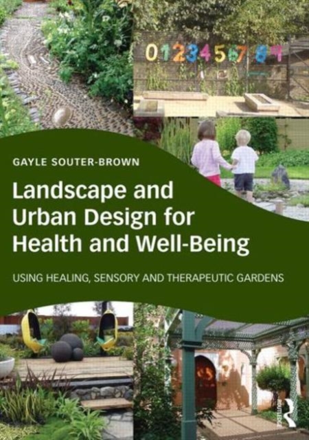 Landscape and Urban Design for Health and Well-Being : Using Healing, Sensory and Therapeutic Gardens, Hardback Book