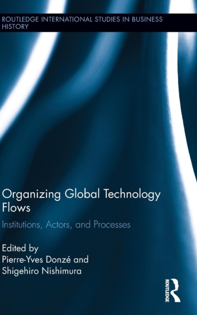 Organizing Global Technology Flows : Institutions, Actors, and Processes, Hardback Book