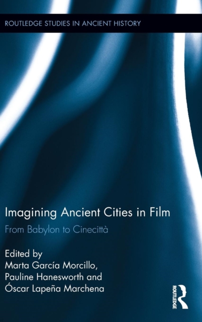 Imagining Ancient Cities in Film : From Babylon to Cinecitta, Hardback Book