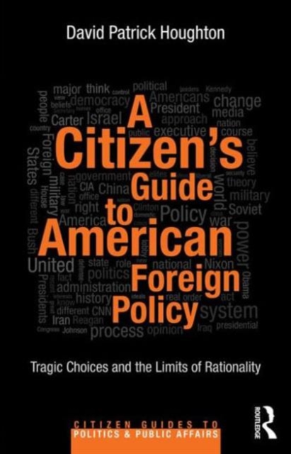 A Citizen's Guide to American Foreign Policy : Tragic Choices and the Limits of Rationality, Paperback / softback Book