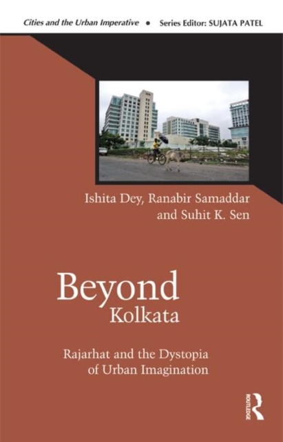 Beyond Kolkata : Rajarhat and the Dystopia of Urban Imagination, Hardback Book