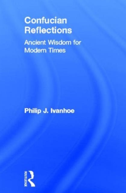 Confucian Reflections : Ancient Wisdom for Modern Times, Hardback Book