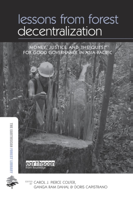 Lessons from Forest Decentralization : Money, Justice and the Quest for Good Governance in Asia-Pacific, Paperback / softback Book