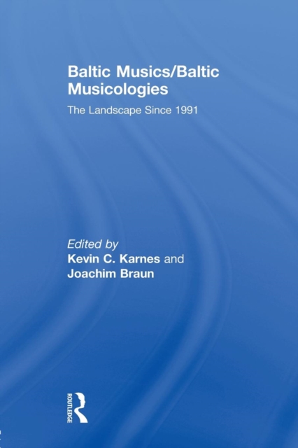 Baltic Musics/Baltic Musicologies : The Landscape Since 1991, Paperback / softback Book
