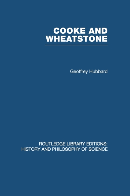 Cooke and Wheatstone : And the Invention of the Electric Telegraph, Paperback / softback Book