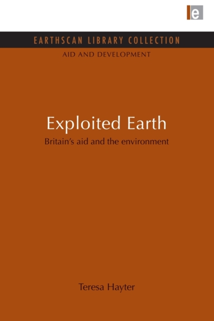 Exploited Earth : Britain's aid and the environment, Paperback / softback Book