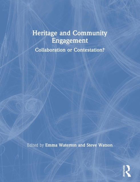 Heritage and Community Engagement : Collaboration or Contestation?, Paperback / softback Book