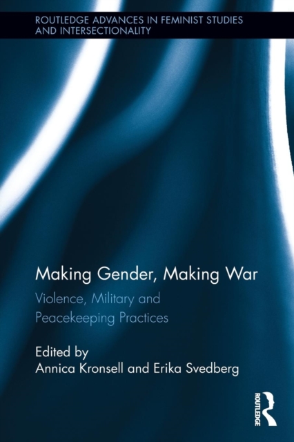 Making Gender, Making War : Violence, Military and Peacekeeping Practices, Paperback / softback Book