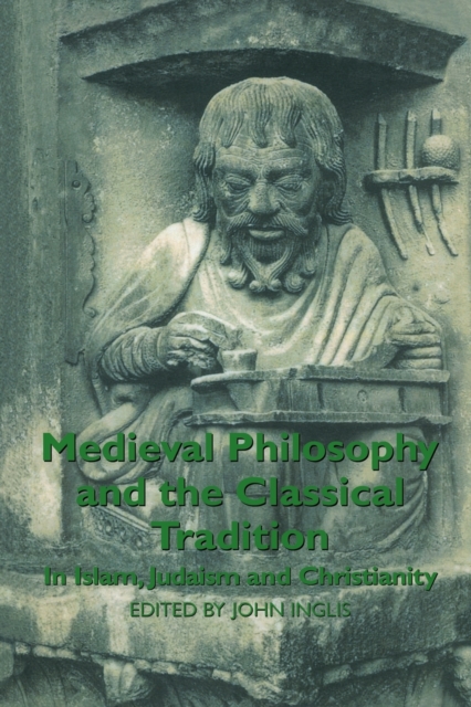 Medieval Philosophy and the Classical Tradition : In Islam, Judaism and Christianity, Paperback / softback Book